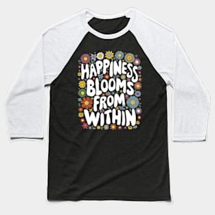 Happiness blooms from within Baseball T-Shirt